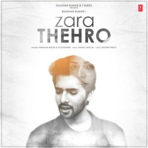 دانلود آهنگ هندی تولسی کومار به نام Zara Thehro + متن آهنگ
