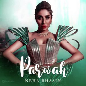 دانلود آهنگ هندی نیها بهاسین به نام Parwah + متن آهنگ