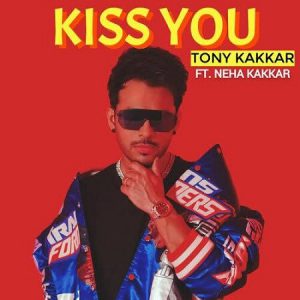 دانلود آهنگ هندی تونی کاکار و نیها کاکار به نام Kiss You + متن آهنگ