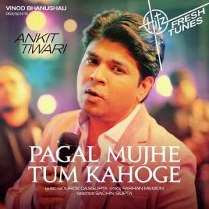 دانلود آهنگ هندی آنکیت تیواری به نام Pagal Mujhe Tum + متن آهنگ