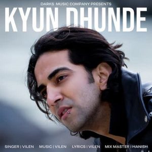 دانلود آهنگ هندی Vilen به نام Kyun Dhunde + متن آهنگ