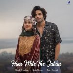 دانلود آهنگ هندی مهیت چاوهان به نام Hum Mile The Jahan + متن آهنگ