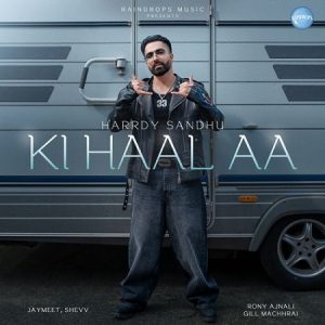 دانلود آهنگ هندی هاردی سندهو به نام Ki Haal Aa + متن آهنگ